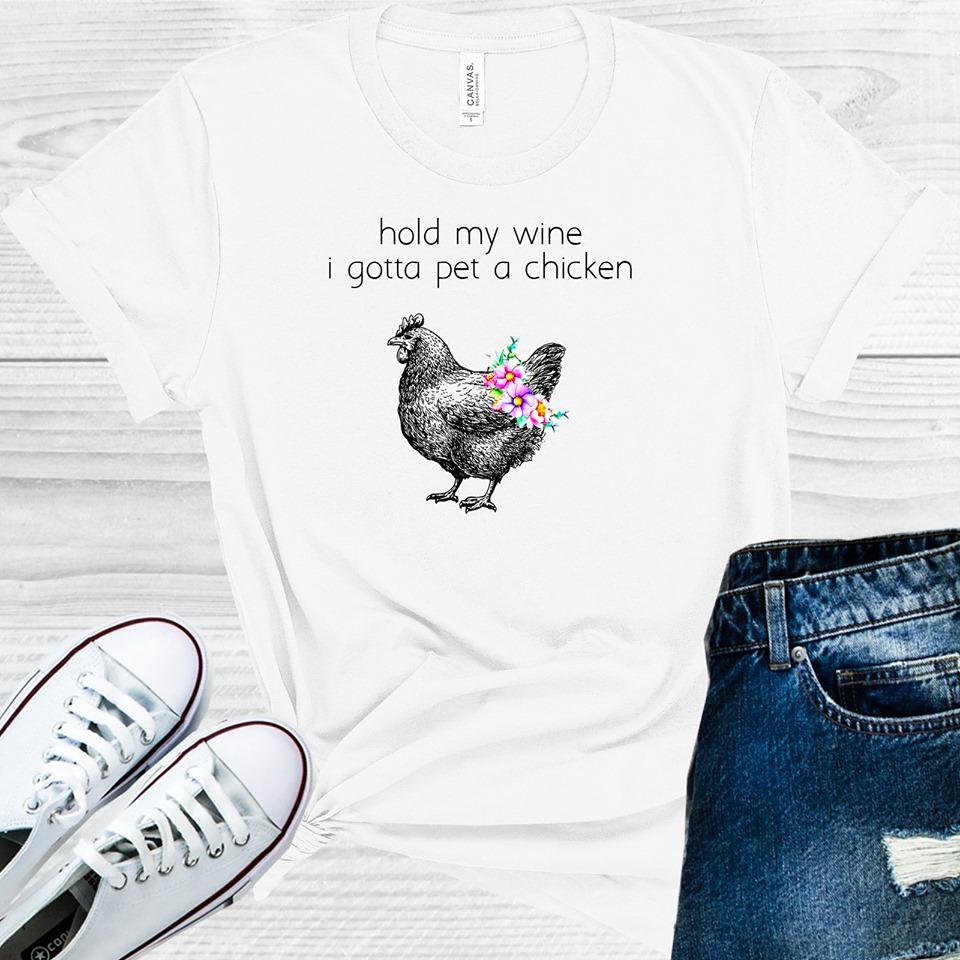 Hold My Wine I Gotta Pet a Chicken Graphic Tee