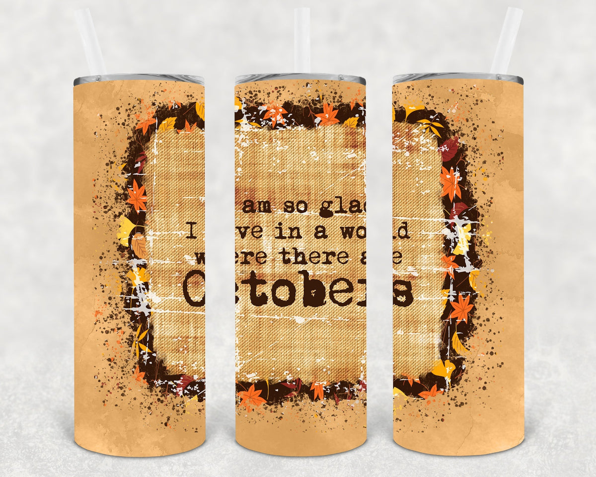 I am So Glad I Live in a World Where There are Octobers 20 oz Skinny Tumbler