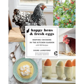 Happy Hens and Fresh Eggs: Keeping Chickens in the Kitchen Garden, with 100 Recipes - Paperback