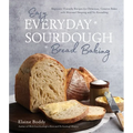 Easy Everyday Sourdough Bread Baking: Beginner-Friendly Recipes for Delicious, Creative Bakes with Minimal Shaping and No Kneading - Paperback
